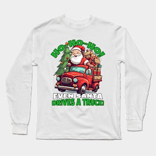 Ho-Ho-Ho! Even Santa drives a truck! Long Sleeve T-Shirt